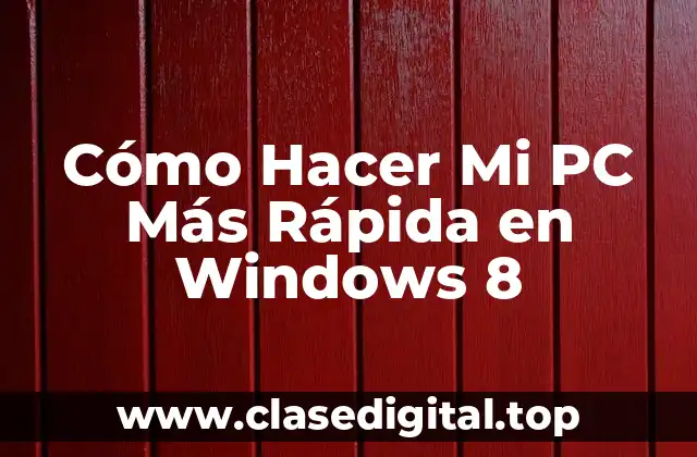 Cómo Hacer Mi PC Más Rápida en Windows 8