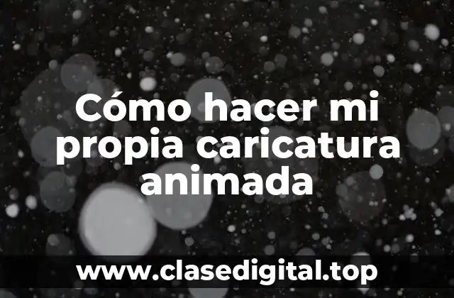 Cómo hacer mi propia caricatura animada