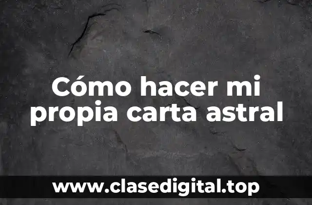 ¿Qué es una carta astral y para qué sirve?
