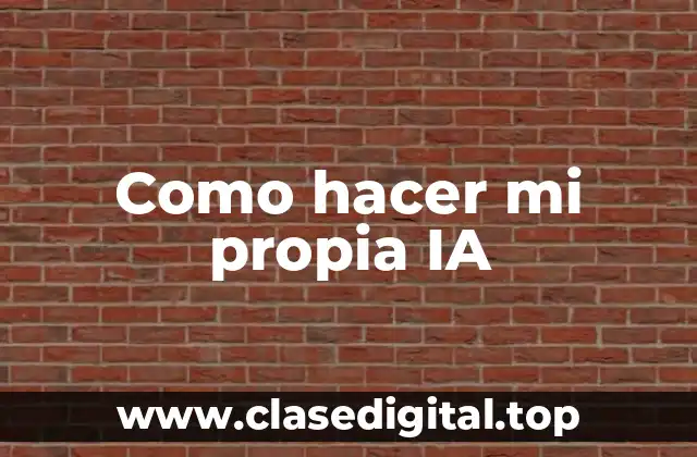 Como hacer mi propia IA