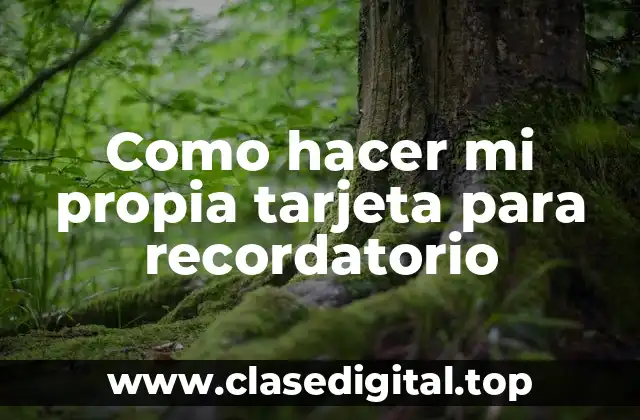 Como hacer mi propia tarjeta para recordatorio