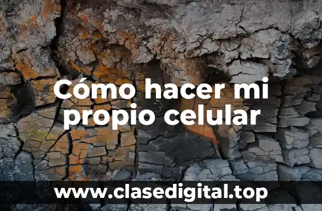 Cómo hacer mi propio celular