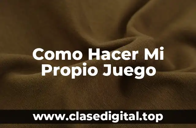 Como Hacer Mi Propio Juego