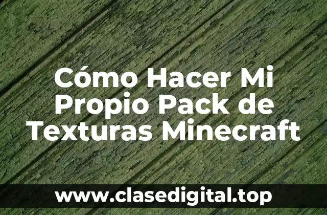 Cómo Hacer Mi Propio Pack de Texturas Minecraft