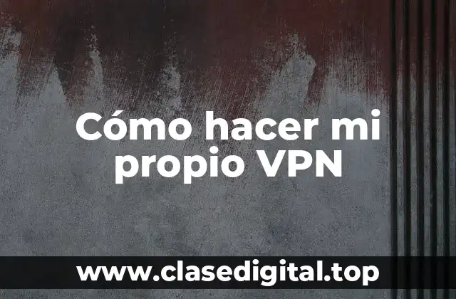 Cómo hacer mi propio VPN