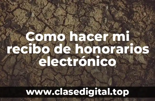 Como hacer mi recibo de honorarios electrónico