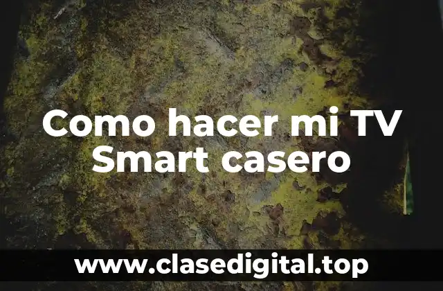 Como hacer mi TV Smart casero
