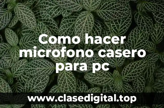 Como hacer microfono casero para pc