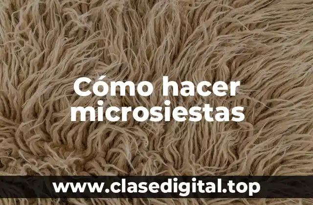 Cómo hacer microsiestas