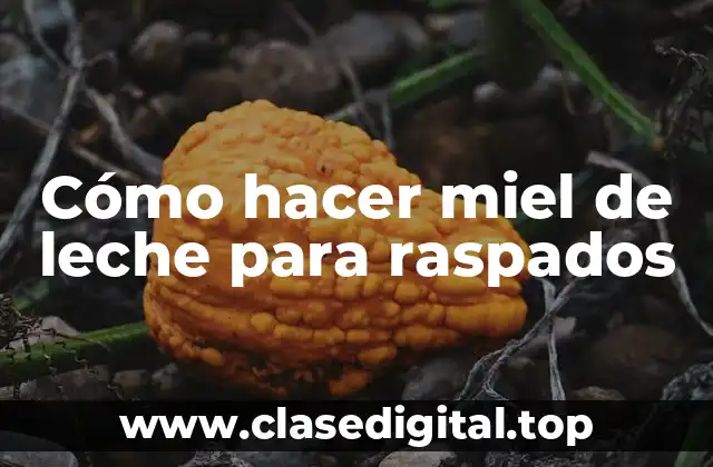 Cómo hacer miel de leche para raspados