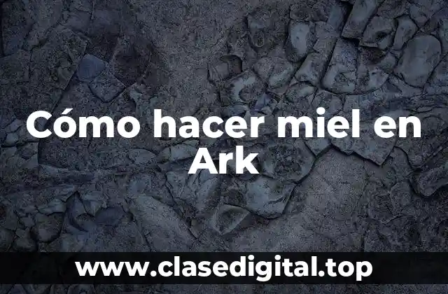 Cómo hacer miel en Ark
