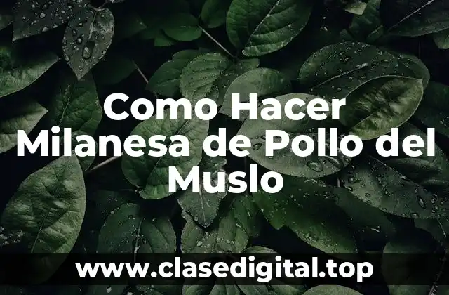 Como Hacer Milanesa de Pollo del Muslo