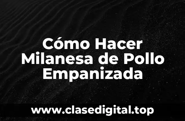 Cómo Hacer Milanesa de Pollo Empanizada