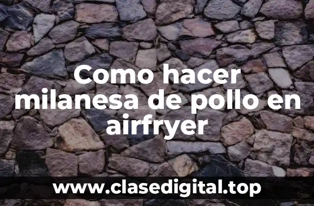 Como hacer milanesa de pollo en airfryer