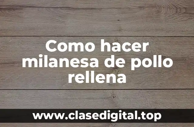 Como hacer milanesa de pollo rellena