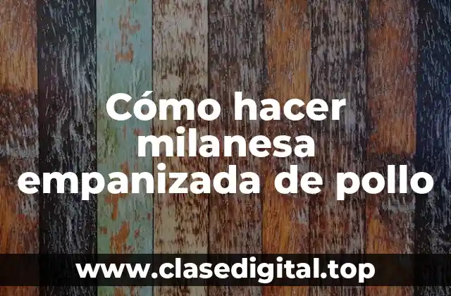 Cómo hacer milanesa empanizada de pollo