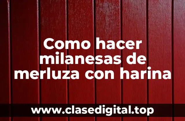 Como hacer milanesas de merluza con harina