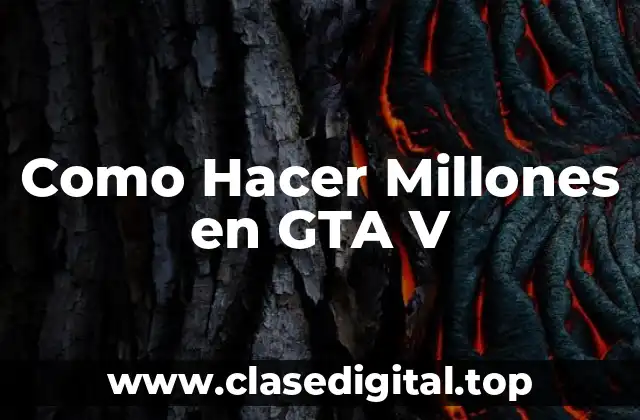 Como Hacer Millones en GTA V
