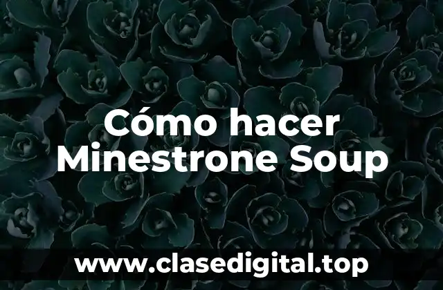 Cómo hacer Minestrone Soup