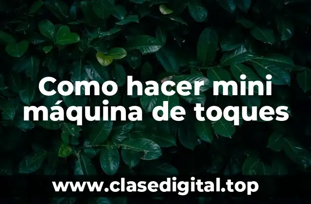 Como hacer mini máquina de toques