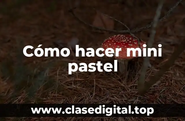 Cómo hacer mini pastel