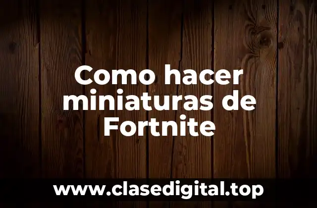 Como hacer miniaturas de Fortnite