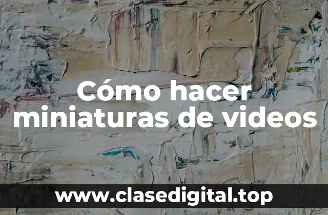 Cómo hacer miniaturas de videos