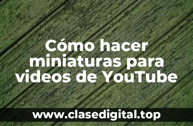 Cómo hacer miniaturas para videos de YouTube