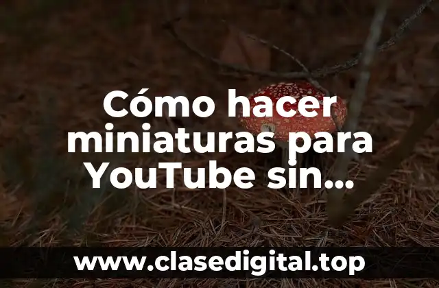 Cómo hacer miniaturas para YouTube sin Photoshop