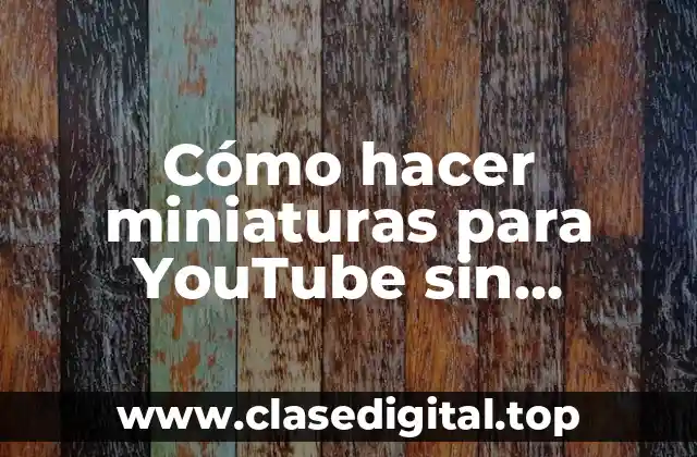 Cómo hacer miniaturas para YouTube sin programas