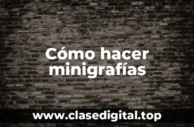 Cómo hacer minigrafías