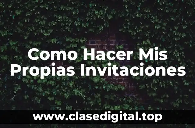 Como Hacer Mis Propias Invitaciones