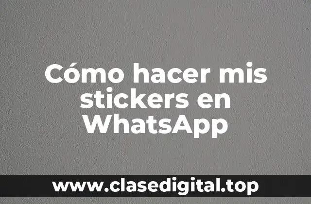 Cómo hacer mis stickers en WhatsApp