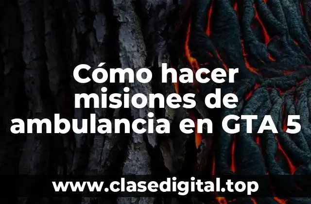 ¿Qué son las misiones de ambulancia en GTA 5?