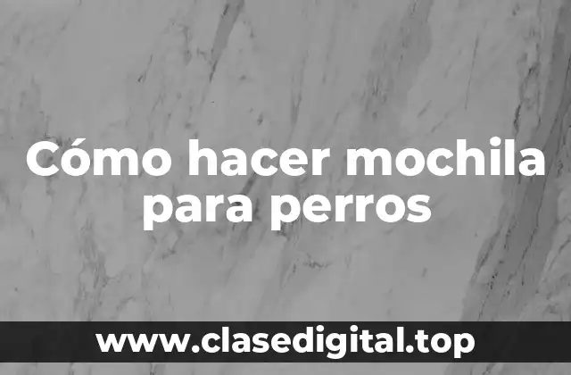 Cómo hacer mochila para perros