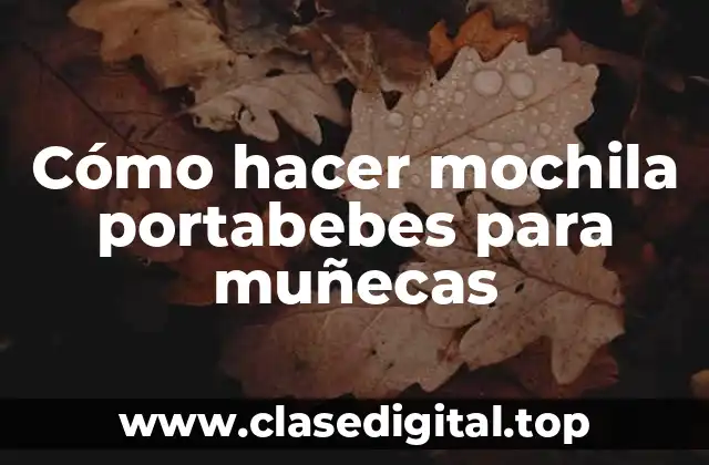 Cómo hacer mochila portabebes para muñecas