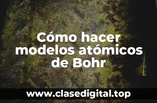 Cómo hacer modelos atómicos de Bohr