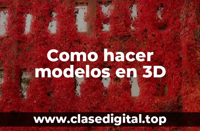 Como hacer modelos en 3D