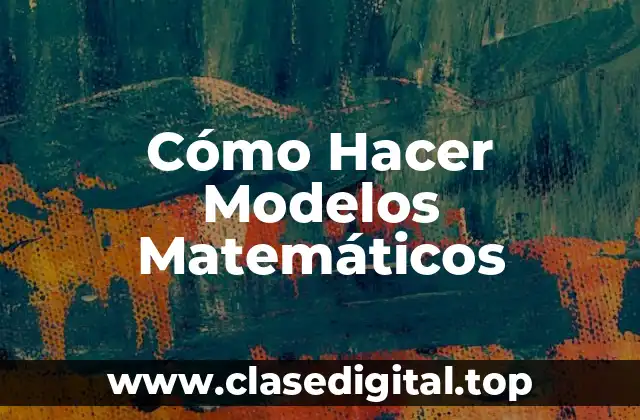 Cómo Hacer Modelos Matemáticos