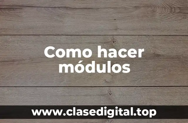¿Qué es un módulo y para qué sirve?