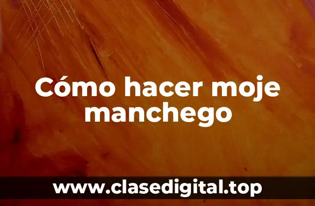 Cómo hacer moje manchego