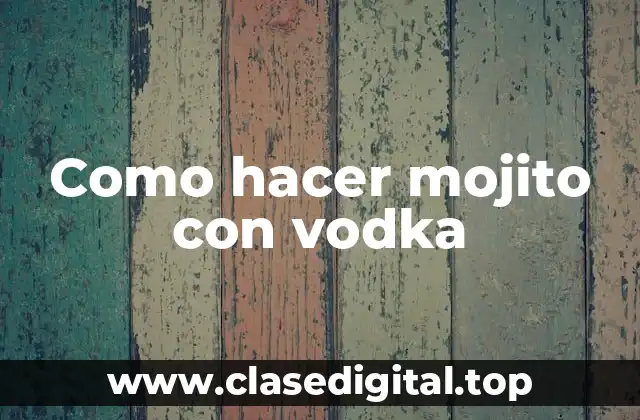 ¿Qué es un mojito con vodka?