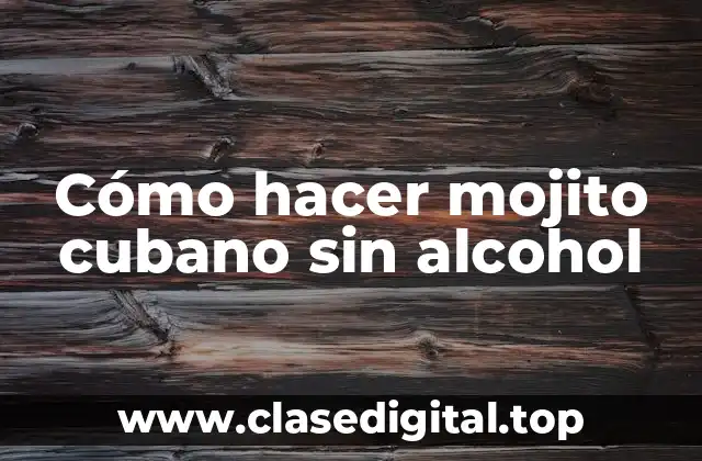 Cómo hacer mojito cubano sin alcohol