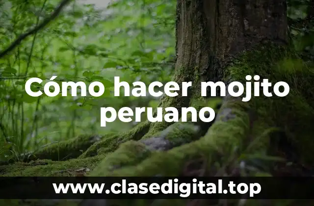 Cómo hacer mojito peruano