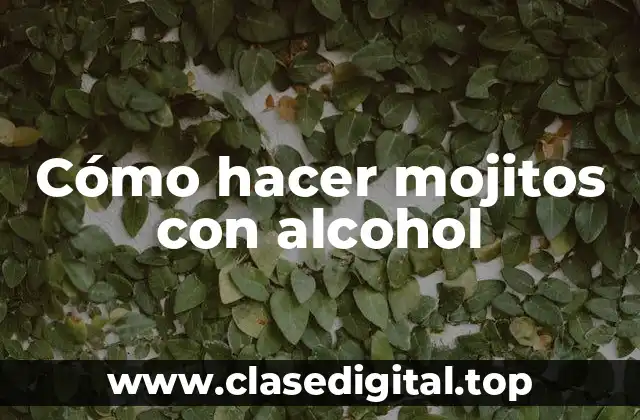 Cómo hacer mojitos con alcohol