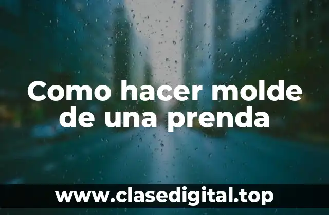 Como hacer molde de una prenda