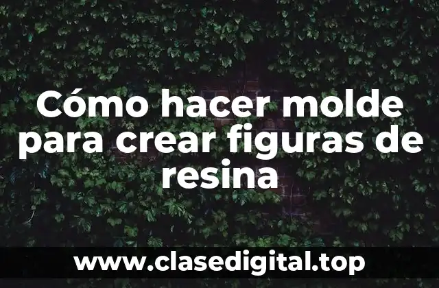 Cómo hacer molde para crear figuras de resina
