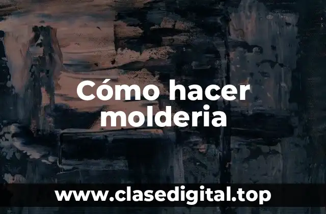 Cómo hacer molderia