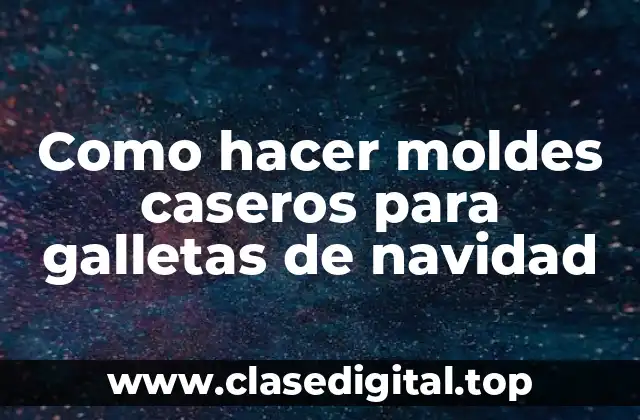 Como hacer moldes caseros para galletas de navidad