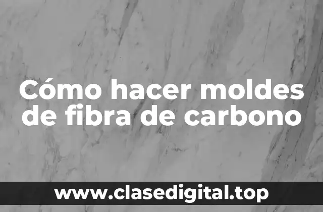 Cómo hacer moldes de fibra de carbono
